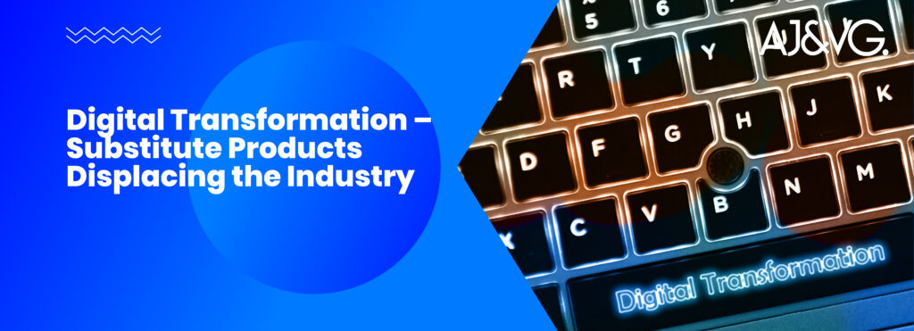 Digital Transformation – Substitute Products Displacing the Industry
